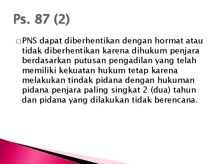 Ps. 87 (2) � PNS dapat diberhentikan dengan hormat atau tidak diberhentikan karena dihukum