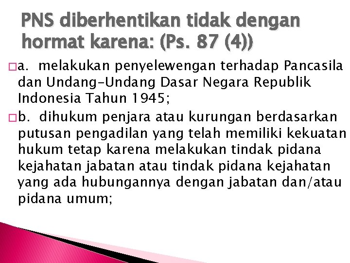 PNS diberhentikan tidak dengan hormat karena: (Ps. 87 (4)) � a. melakukan penyelewengan terhadap