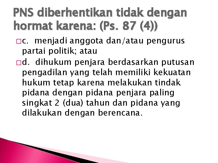 PNS diberhentikan tidak dengan hormat karena: (Ps. 87 (4)) � c. menjadi anggota dan/atau