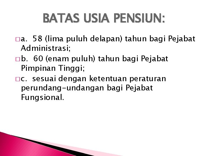 BATAS USIA PENSIUN: � a. 58 (lima puluh delapan) tahun bagi Pejabat Administrasi; �