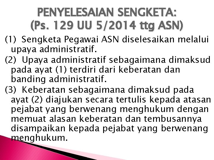 PENYELESAIAN SENGKETA: (Ps. 129 UU 5/2014 ttg ASN) (1) Sengketa Pegawai ASN diselesaikan melalui