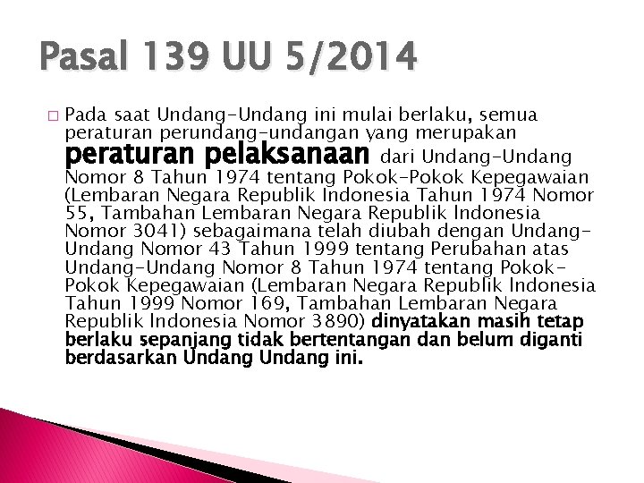 Pasal 139 UU 5/2014 � Pada saat Undang-Undang ini mulai berlaku, semua peraturan perundang-undangan