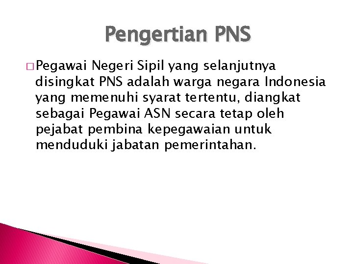 Pengertian PNS � Pegawai Negeri Sipil yang selanjutnya disingkat PNS adalah warga negara Indonesia