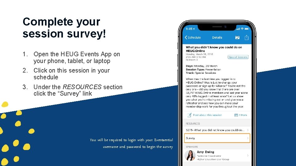 Complete your session survey! 1. Open the HEUG Events App on your phone, tablet,