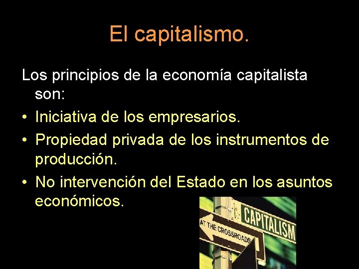 El capitalismo. Los principios de la economía capitalista son: • Iniciativa de los empresarios.