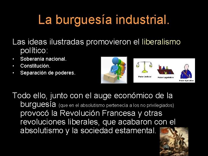 La burguesía industrial. Las ideas ilustradas promovieron el liberalismo político: • • • Soberanía