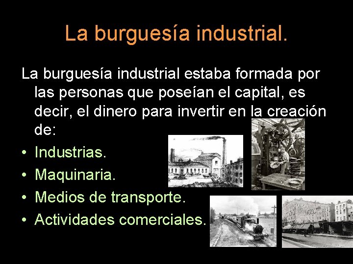 La burguesía industrial estaba formada por las personas que poseían el capital, es decir,