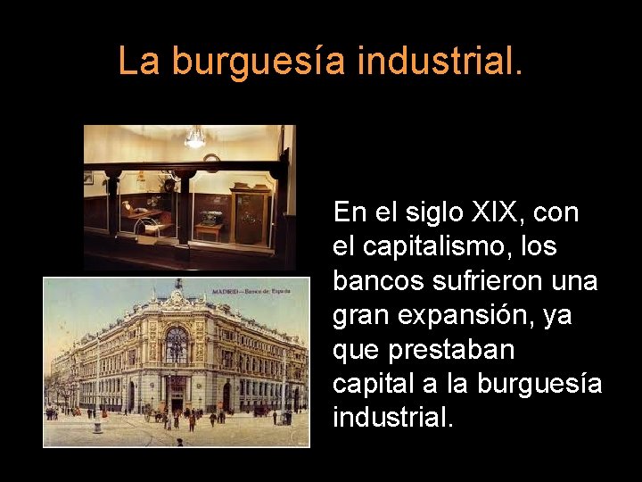 La burguesía industrial. En el siglo XIX, con el capitalismo, los bancos sufrieron una