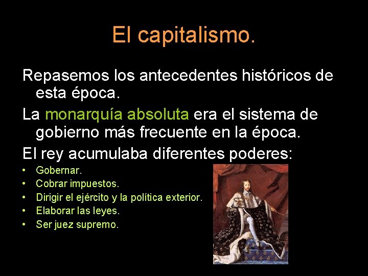 El capitalismo. Repasemos los antecedentes históricos de esta época. La monarquía absoluta era el