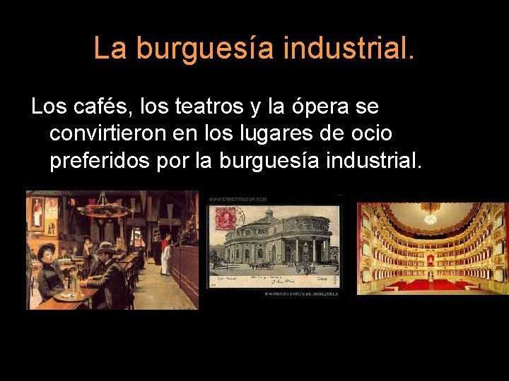 La burguesía industrial. Los cafés, los teatros y la ópera se convirtieron en los