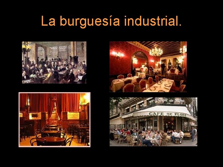 La burguesía industrial. 