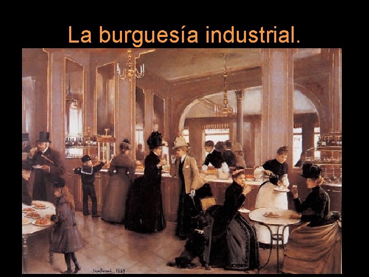 La burguesía industrial. 