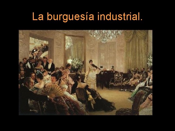 La burguesía industrial. 