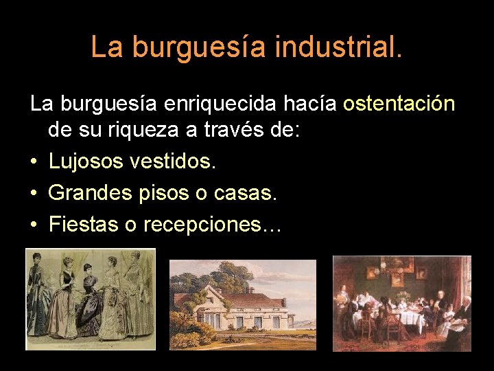 La burguesía industrial. La burguesía enriquecida hacía ostentación de su riqueza a través de: