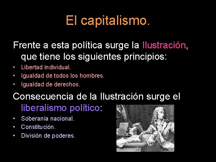 El capitalismo. Frente a esta política surge la Ilustración, que tiene los siguientes principios: