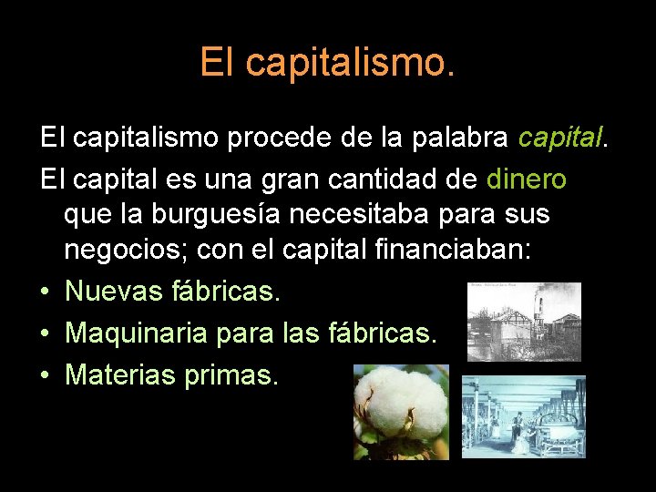El capitalismo procede de la palabra capital. El capital es una gran cantidad de