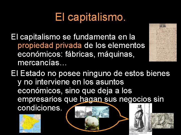 El capitalismo se fundamenta en la propiedad privada de los elementos económicos: fábricas, máquinas,