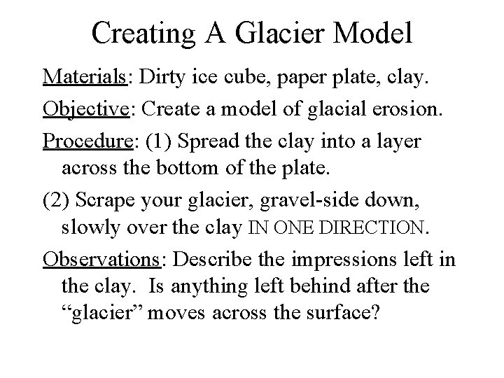 Creating A Glacier Model Materials: Dirty ice cube, paper plate, clay. Objective: Create a