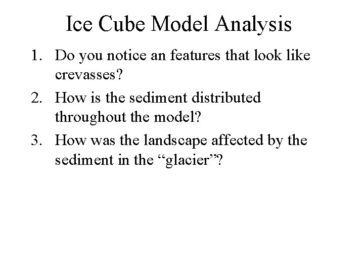 Ice Cube Model Analysis 1. Do you notice an features that look like crevasses?
