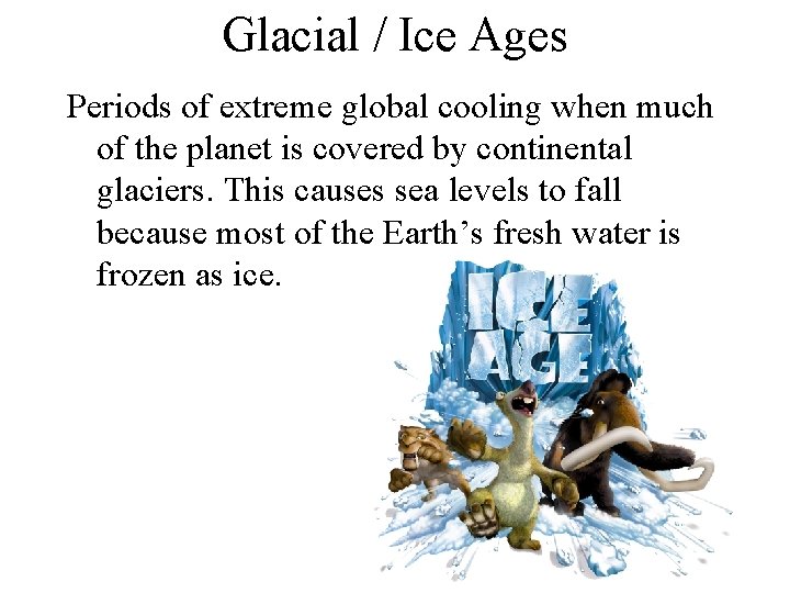 Glacial / Ice Ages Periods of extreme global cooling when much of the planet