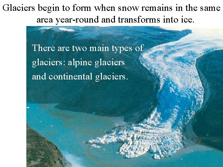 Glaciers begin to form when snow remains in the same area year-round and transforms