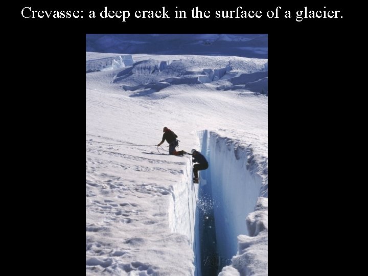 Crevasse: a deep crack in the surface of a glacier. 