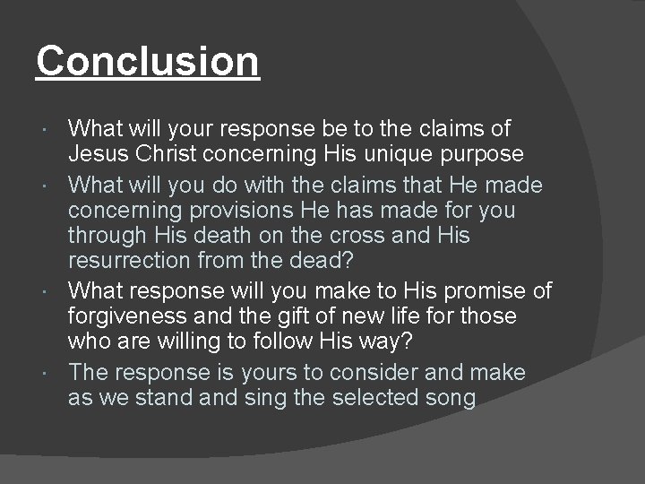 Conclusion What will your response be to the claims of Jesus Christ concerning His