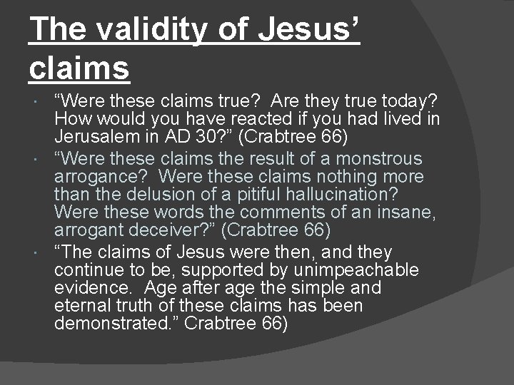 The validity of Jesus’ claims “Were these claims true? Are they true today? How