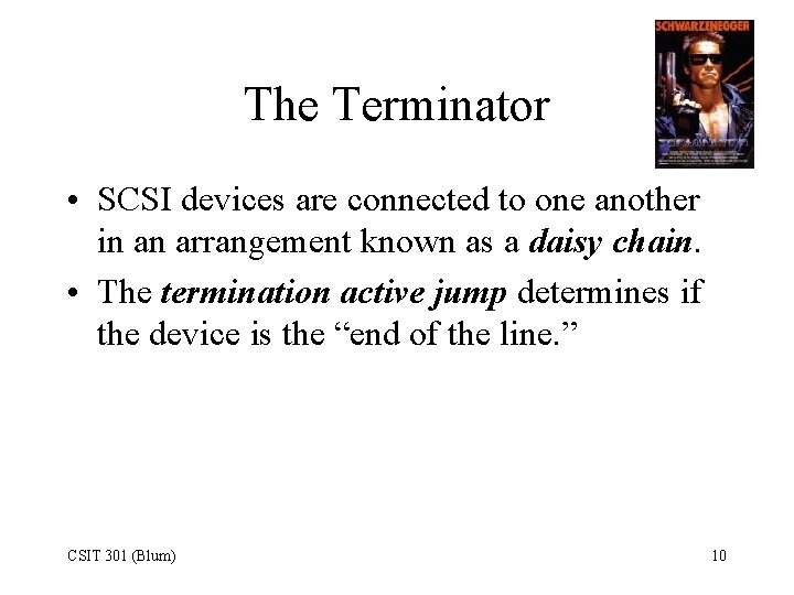 The Terminator • SCSI devices are connected to one another in an arrangement known