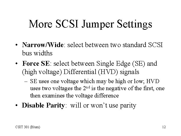 More SCSI Jumper Settings • Narrow/Wide: select between two standard SCSI bus widths •