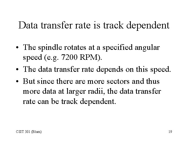 Data transfer rate is track dependent • The spindle rotates at a specified angular