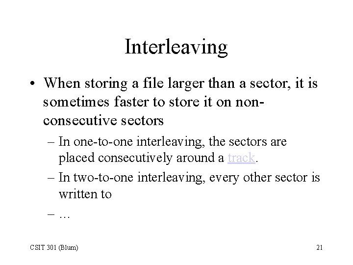 Interleaving • When storing a file larger than a sector, it is sometimes faster