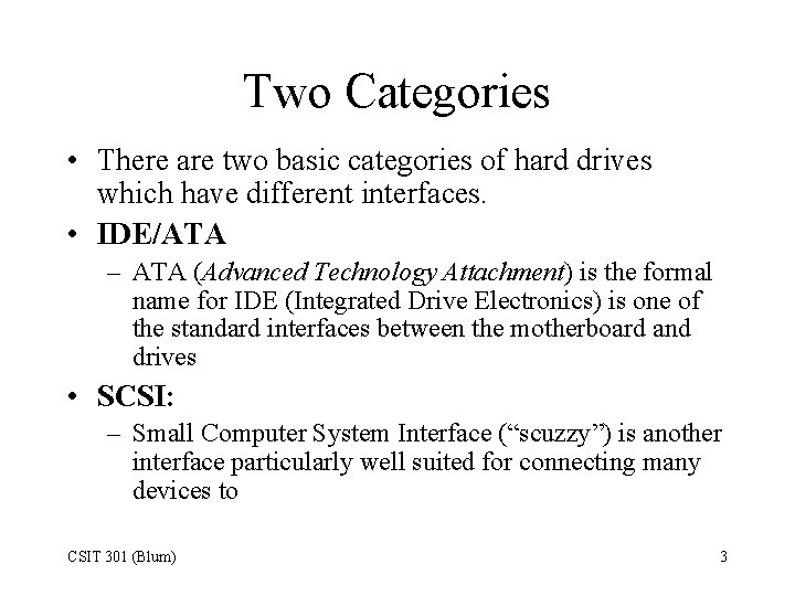 Two Categories • There are two basic categories of hard drives which have different