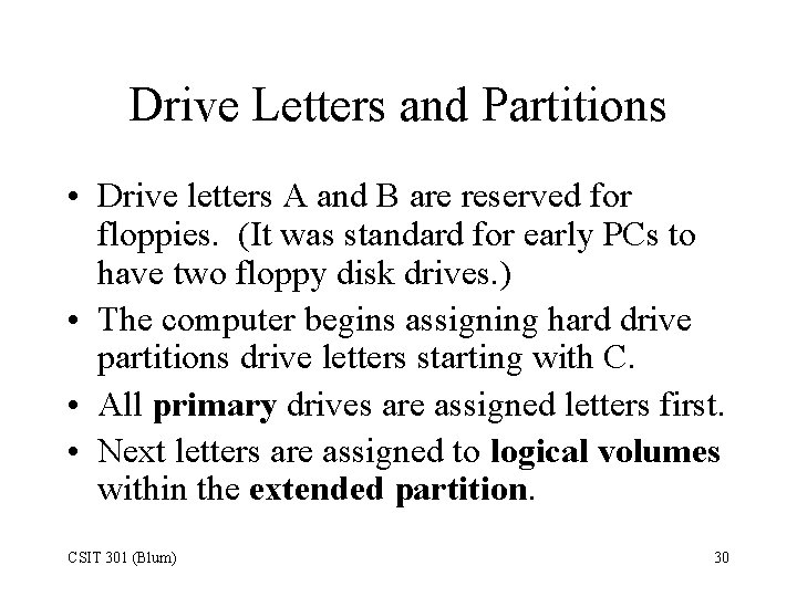 Drive Letters and Partitions • Drive letters A and B are reserved for floppies.