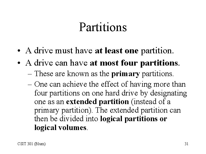 Partitions • A drive must have at least one partition. • A drive can