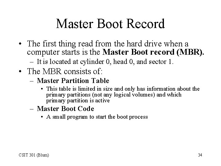 Master Boot Record • The first thing read from the hard drive when a
