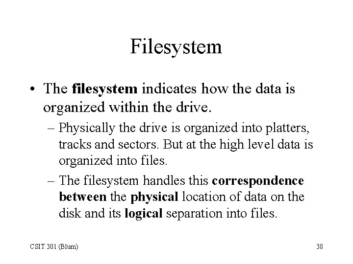 Filesystem • The filesystem indicates how the data is organized within the drive. –