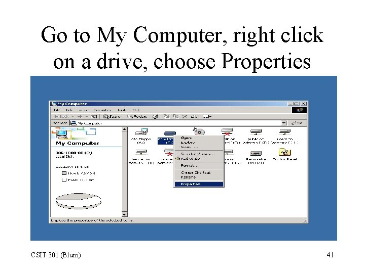 Go to My Computer, right click on a drive, choose Properties CSIT 301 (Blum)