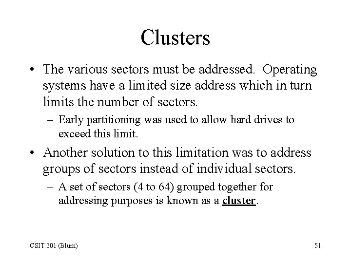 Clusters • The various sectors must be addressed. Operating systems have a limited size