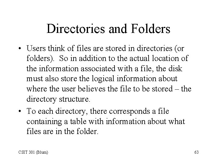 Directories and Folders • Users think of files are stored in directories (or folders).