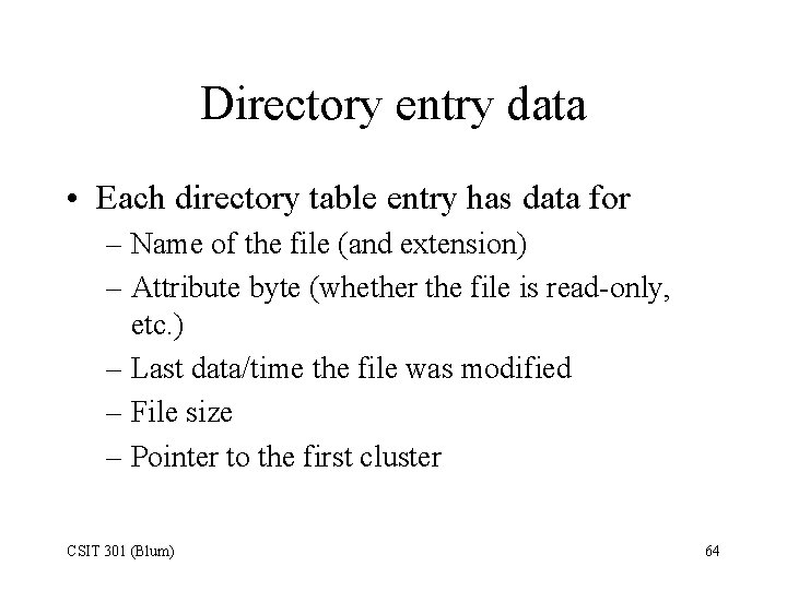 Directory entry data • Each directory table entry has data for – Name of