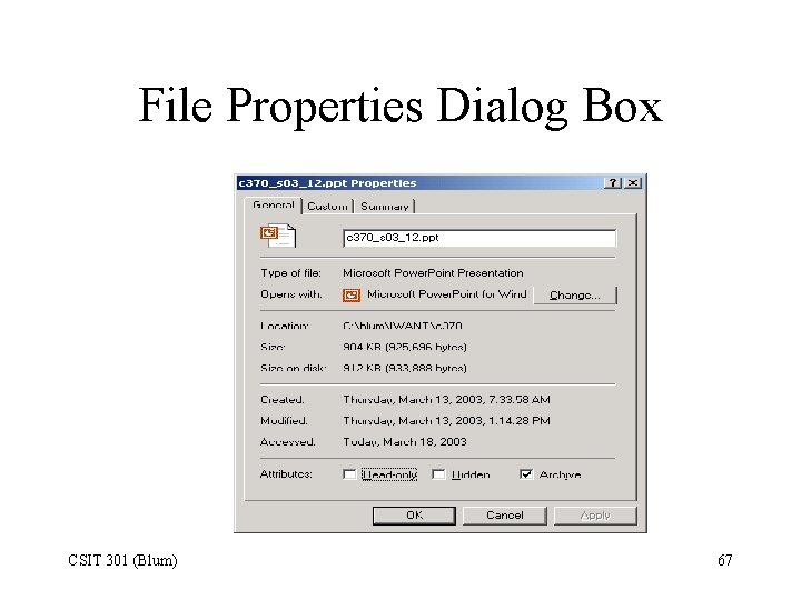 File Properties Dialog Box CSIT 301 (Blum) 67 