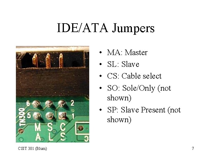 IDE/ATA Jumpers • • MA: Master SL: Slave CS: Cable select SO: Sole/Only (not