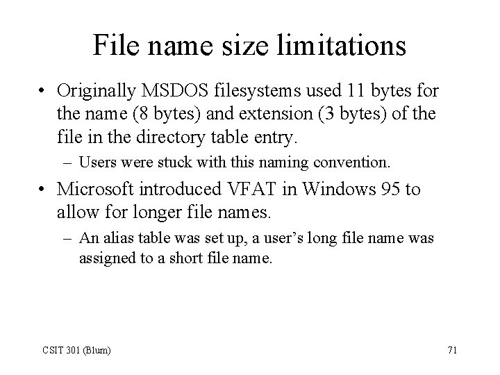 File name size limitations • Originally MSDOS filesystems used 11 bytes for the name