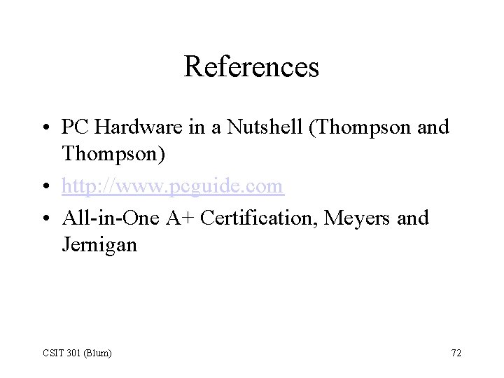 References • PC Hardware in a Nutshell (Thompson and Thompson) • http: //www. pcguide.