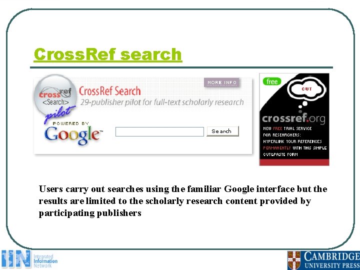 Cross. Ref search Users carry out searches using the familiar Google interface but the