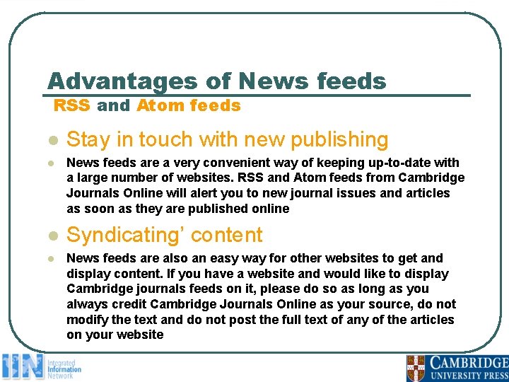Advantages of News feeds RSS and Atom feeds l l Stay in touch with