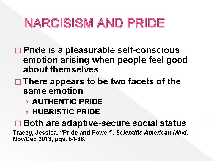 NARCISISM AND PRIDE � Pride is a pleasurable self-conscious emotion arising when people feel