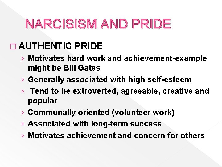 NARCISISM AND PRIDE � AUTHENTIC PRIDE › Motivates hard work and achievement-example might be