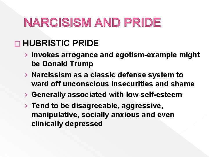 NARCISISM AND PRIDE � HUBRISTIC PRIDE › Invokes arrogance and egotism-example might be Donald